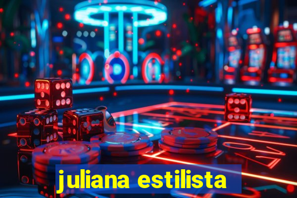 juliana estilista